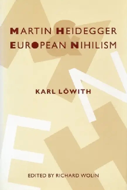 Martin Heidegger and European Nihilism by Karl Löwith, Richard Wolin, Gary Steiner