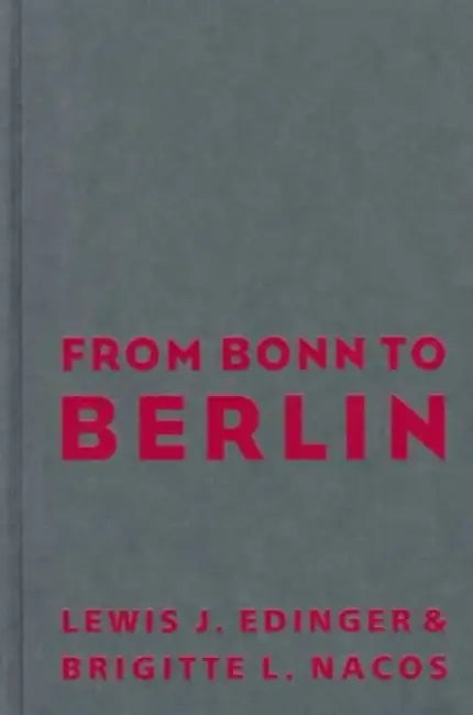 From Bonn to Berlin - German POlitics in by Lewis J Edinger