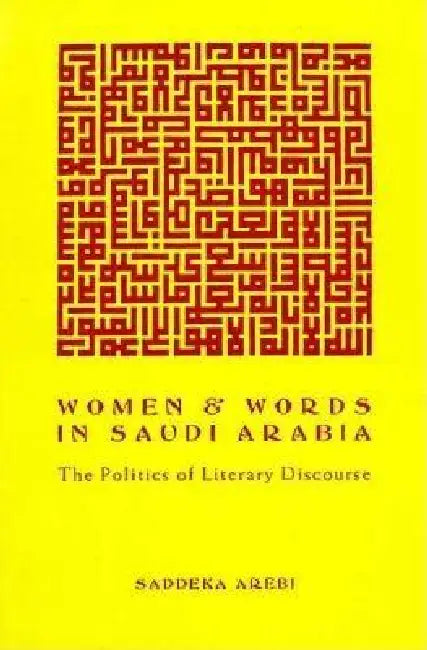 Women and Words in Saudi Arabia: The Politics of Literary Discourse by Saddeka Arebi