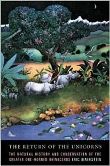 The Return of the Unicorns: The Natural History and Conservation of the Greater One-Horned Rhinoceros by Eric Dinerstein, George Schaller