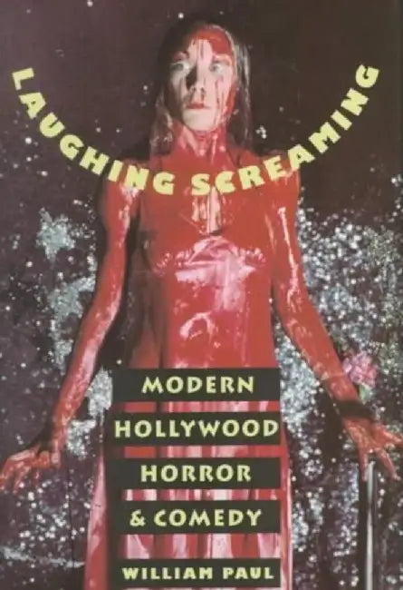 Laughing Screaming: Modern Hollywood Horror and Comedy by William Paul