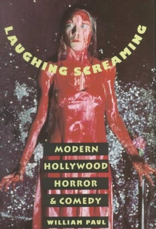 Laughing Screaming: Modern Hollywood Horror and Comedy by William Paul