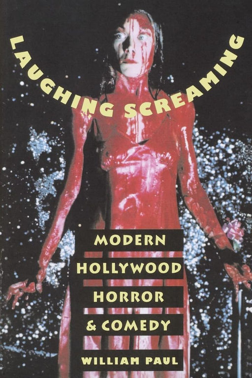 Laughing Screaming: Modern Hollywood Horror and Comedy by William Paul