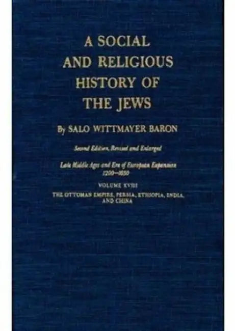 A Social and Religious History of the Jews: Late Middle Ages and Era of European Expansion (1200-1650): The Ottoman Empire, Persia, Ethiopia, India, a by Salo Wittmayer Baron