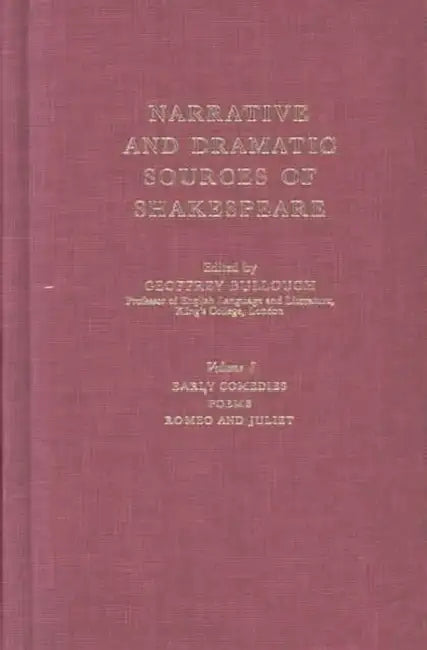 Narrative and Dramatic Sources of Shakespeare: Early Comedies, Poems, Romeo and Juliet by Geoffrey Bullough