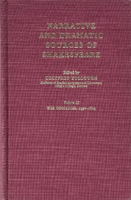 Narrative and Dramatic Sources of Shakespeare: Volume 2: The Comedies 1597-1603 by Geoffrey Bullough