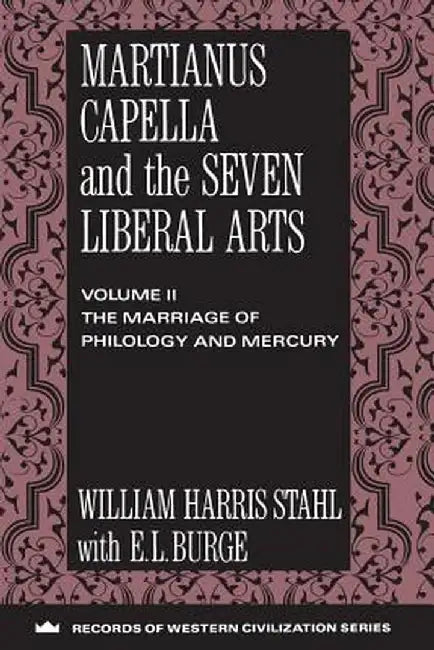 Martianus Capella and the Seven Liberal Arts: The Quadrivium of Martianus Capella: Latin Traditions in the Mathematical Sciences by William Harris Stahl
