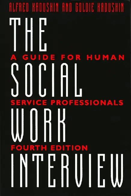 The Social Work Interview - A Guide for by Alfred Kadushin