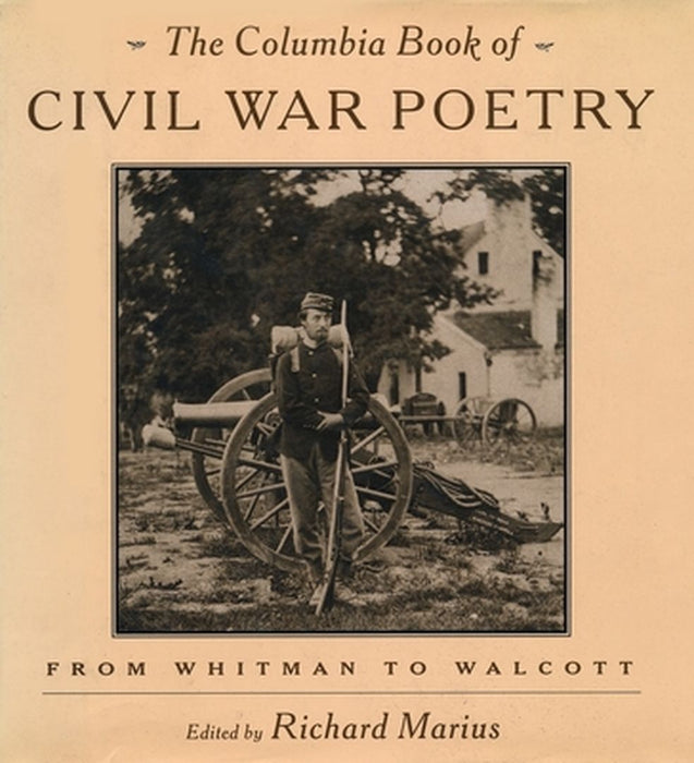 The Columbia Book of Civil War Poetry: From Whitman to Walcott by Richard Marius