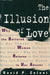 The Illusion of Love: Why the Battered Woman Returns to Her Abuser by David Celani