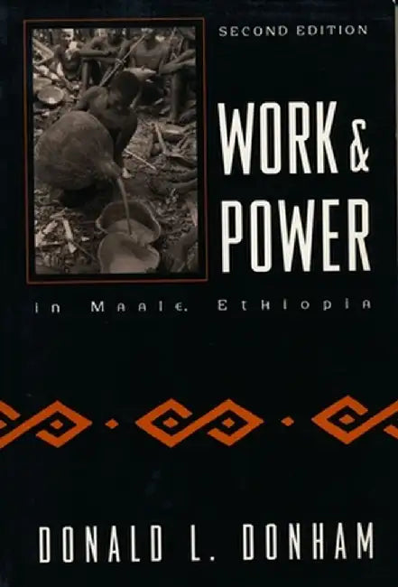 Work and Power in Maale, Ethiopia by Donald Donham