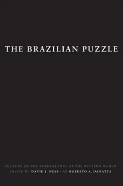 The Brazilian Puzzle: Culture on the Borderlands of the Western World by David J. Hess
