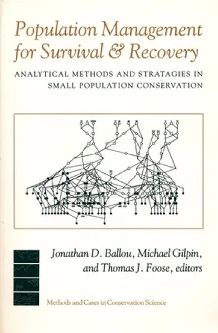 Population Management for Survival and Recovery: Analytical Methods and Strategies in Small Population Conservation by Jonathan Ballou
