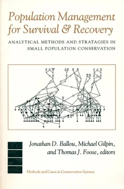Population Management for Survival and Recovery: Analytical Methods and Strategies in Small Population Conservation by Jonathan Ballou