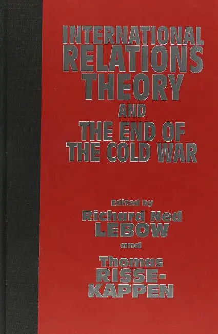 International Relations Theory and the End of the Cold War by Richard Ned Lebow