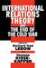 International Relations Theory and the End of the Cold War by Richard Ned LeBow