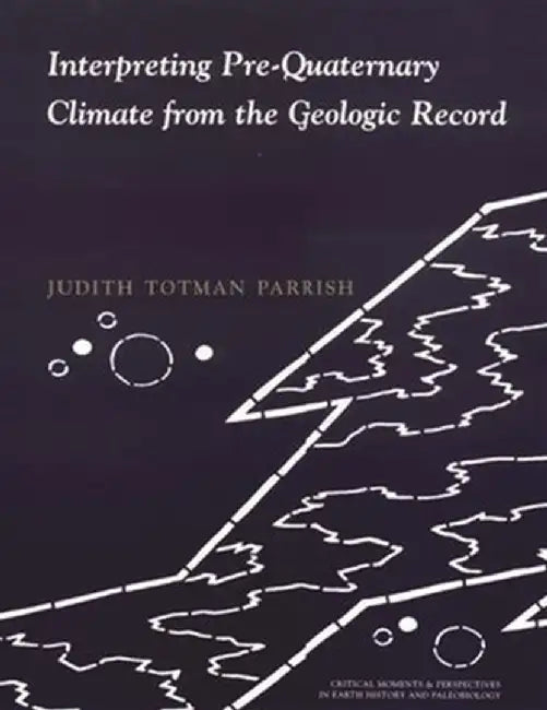 Interpreting Pre-Quaternary Climate from the Geologic Record by Judith Totman Parrish