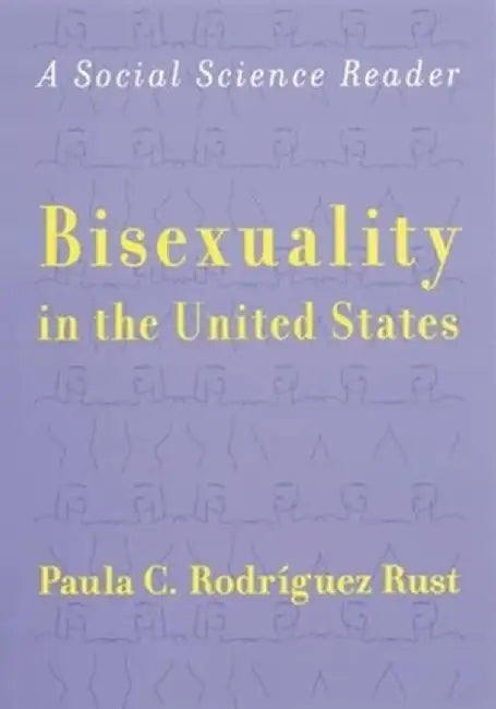 Bisexuality in the United States: A Social Science Reader by Paula C R Rust