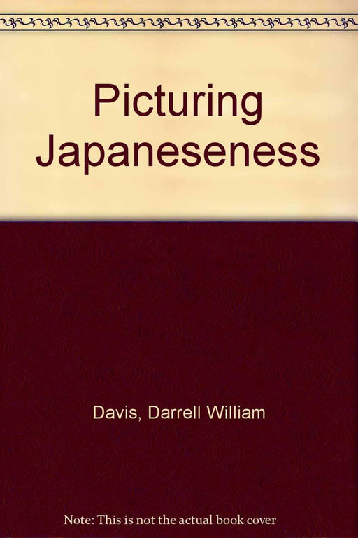 Picturing Japaneseness: Monumental Style, National Identity, Japanese Film by Darrell William Davis