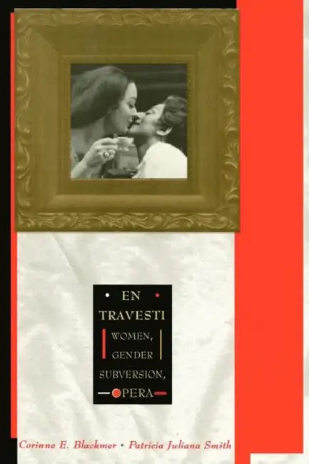 En Travesti: Women, Gender Subversion, Opera by Corrine Blackmer, Patricia Juliana Smith