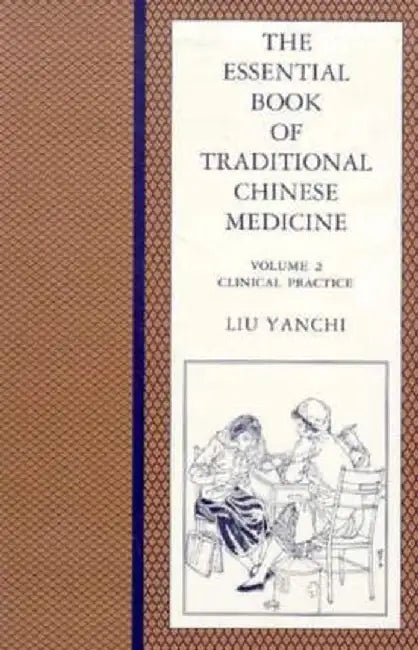The Essential Book of Traditional Chinese Medicine: Clinical Practice by Yanchi Liu