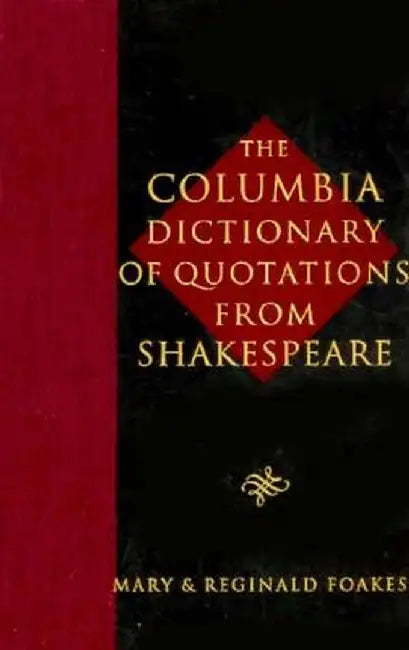 The Columbia Dictionary of Shakespeare Quotations by Mary Foakes