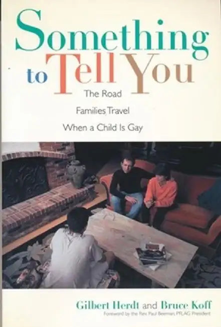Something to Tell You: The Road Families Travel When a Child Is Gay by Gilbert Herdt