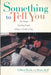 Something to Tell You: The Road Families Travel When a Child Is Gay by Gilbert Herdt
