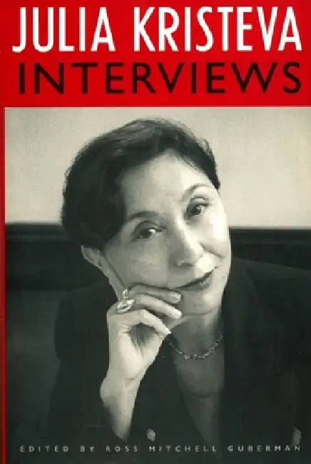 Julia Kristeva Interviews by Julia Kristeva, Ross Mitchell Guberman