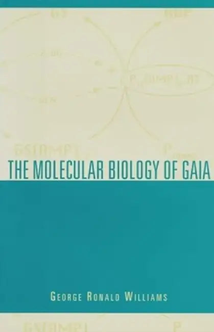 The Molecular Biology of Gaia by George Ronald Williams