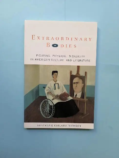 Extraordinary Bodies - Figuring Physical by Rosemarie Garland Thomson