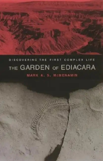 The Garden of Ediacara: Discovering the First Complex Life by Mark A. S. McMenamin