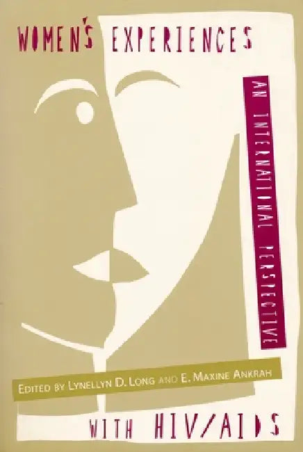 Women's Experiences with Hiv/AIDS: An International Perspective by Lynellyn D. Long, E. Ankrah