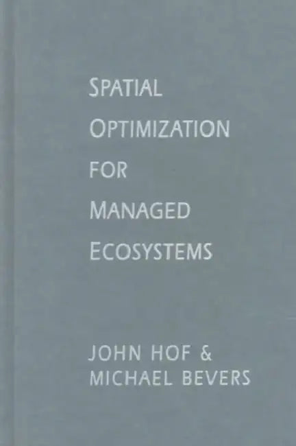Spatial Optimization for Managed Ecosystems by John Hof, Michael Bevers