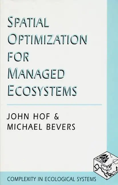 Spatial Optimization for Managed Ecosystems by John Hof