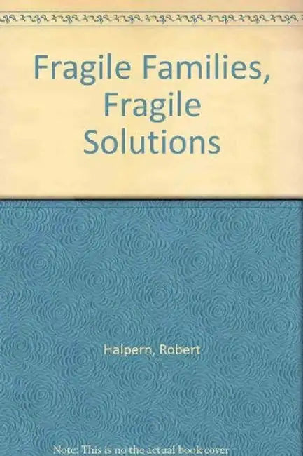 Fragile Families, Fragile Solutions - A by Robert Halpern