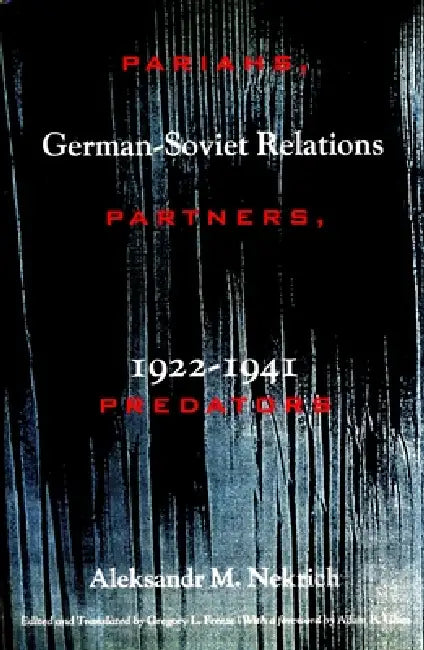 Pariahs, Partners, Predators: German-Soviet Relations, 1922-1941 by Aleksandr Nekrich, Gregory Freeze, Gregory Freeze