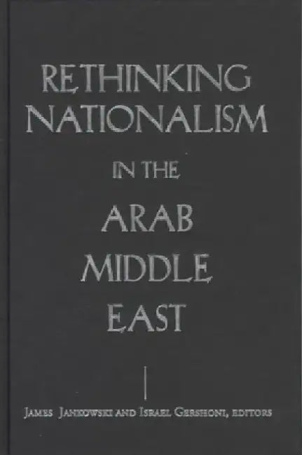 Rethinking Nationalism in the Arab Middl by James Jankowski