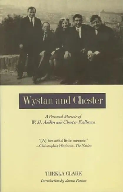 Wystan and Chester: A Personal Memoir of W. H. Auden and Chester Kallman by Thekla Clark, James Fenton