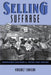 Selling Suffrage: Consumer Culture and Votes for Women by Margaret Finnegan
