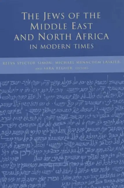 The Jews of the Middle East and North Africa in Modern Times by Reeva Spector Simon, Michael Menachem Laskier, Sara Reguer