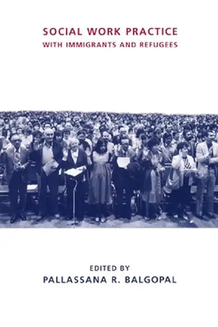 Social Work Practice with Immigrants and Refugees by Pallassana Balgopal