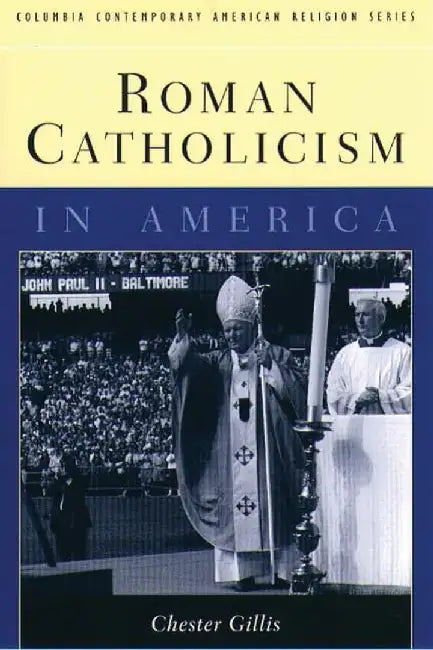 Roman Catholicism in America by Chester Gillis