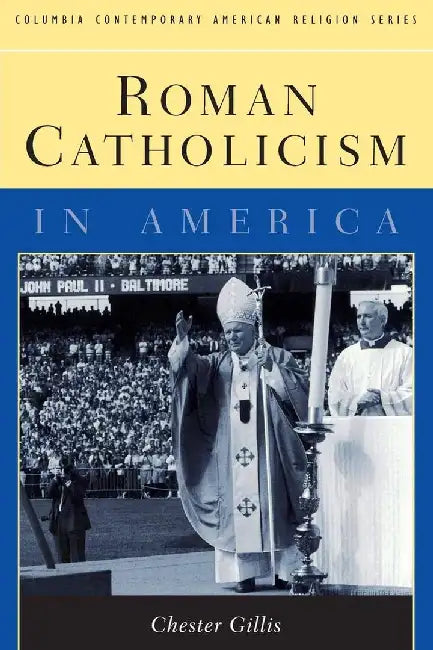 Roman Catholicism in America by Chester Gillis