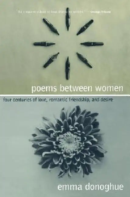 Poems Between Women: Four Centuries of Love, Romantic Friendship, and Desire by Emma Donoghue