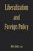 Liberalization and Foreign Policy by Miles Kahler