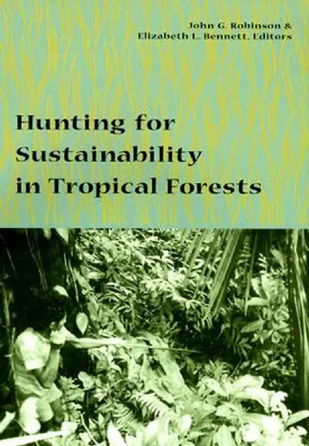 Hunting for Sustainability in Tropical Forests by John Robinson