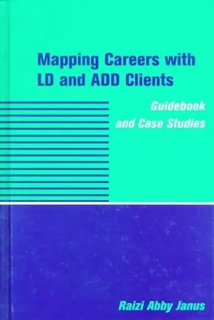 Mapping Careers with LD and Add Clients: Guidebook and Case Studies by Razi Abby Janus