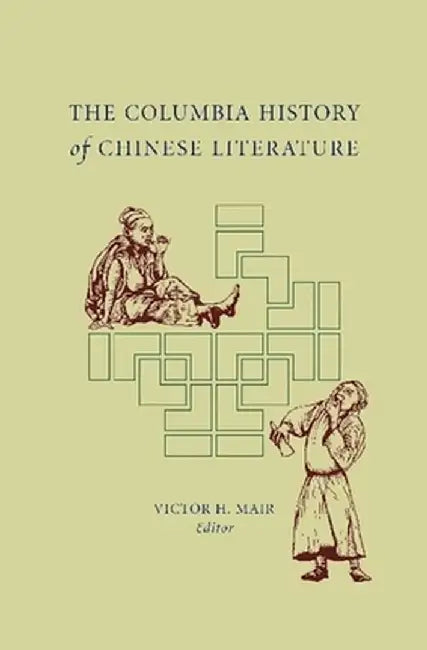 The Columbia History of Chinese Literature by Victor Mair
