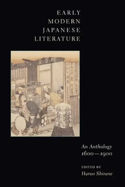 Early Modern Japanese Literature: An Anthology, 1600-1900 by Haruo Shirane